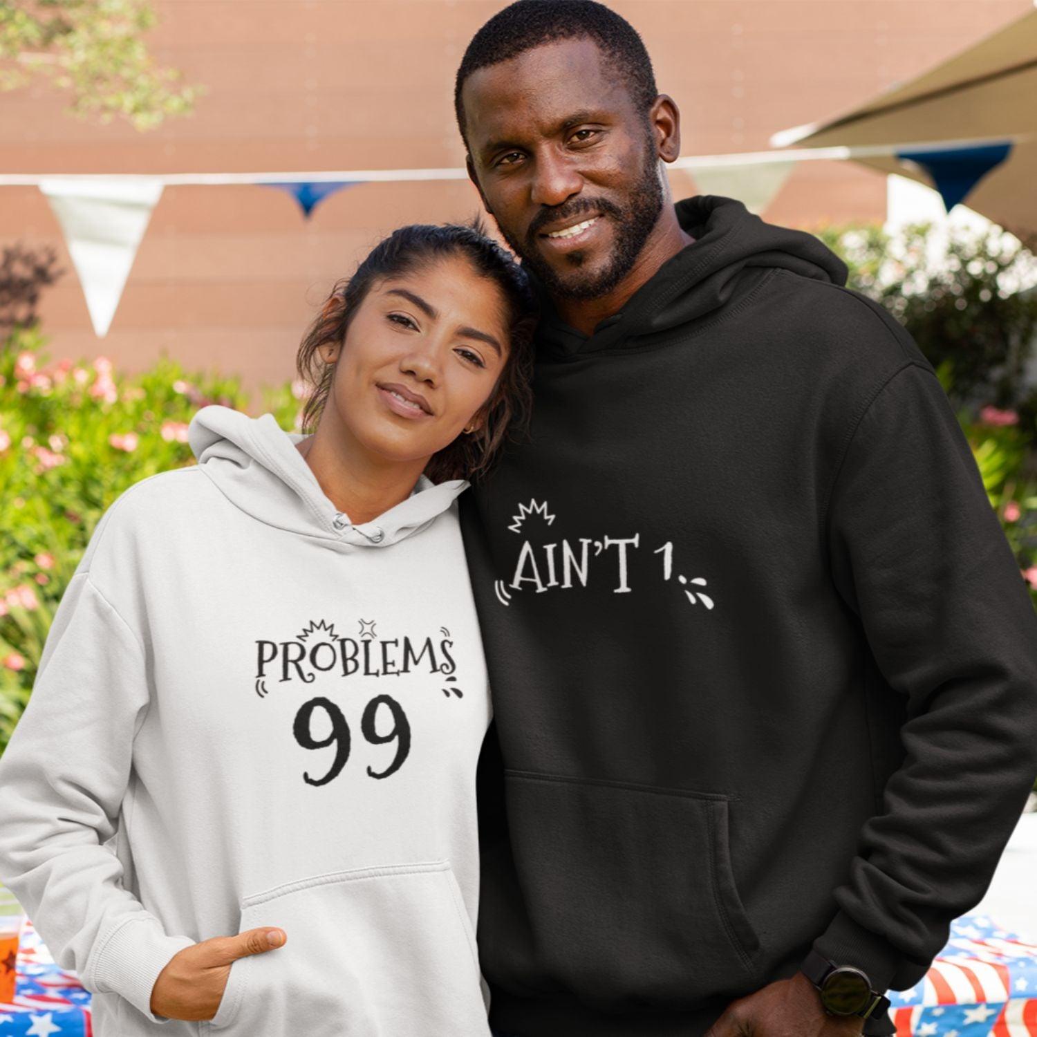 Matching Set Gifts for Couples: 99 Problems/Ain't 1 Hoodie & Sweatshir –  4Lovebirds