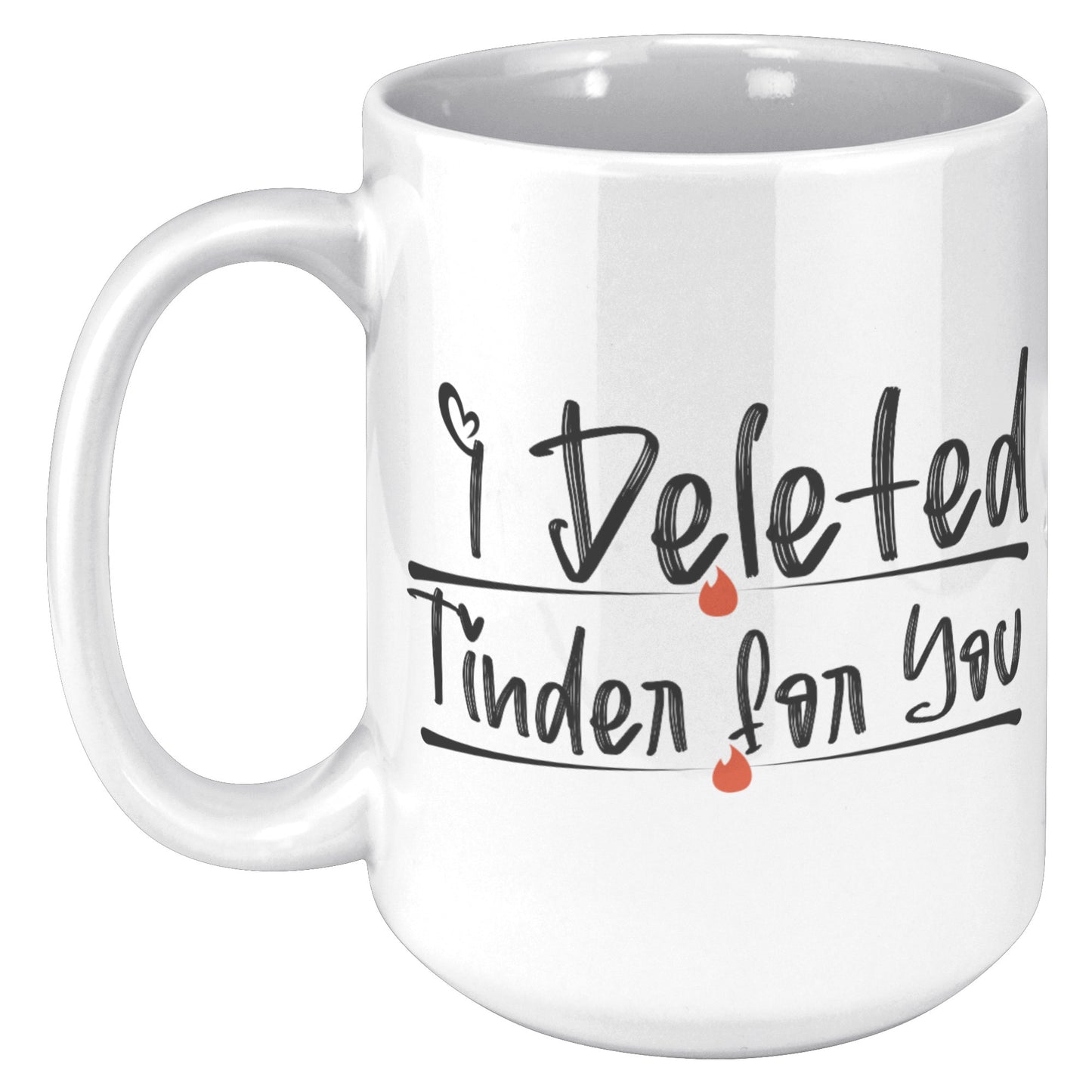 I Deleted Tinder for You | Mug Mug | Tinder Couple Mug for Anniversary