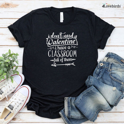 Teacher Appreciation Matching Outfits: "I Don't Need A Valentine, I Have A Classroom Full of Them" Set