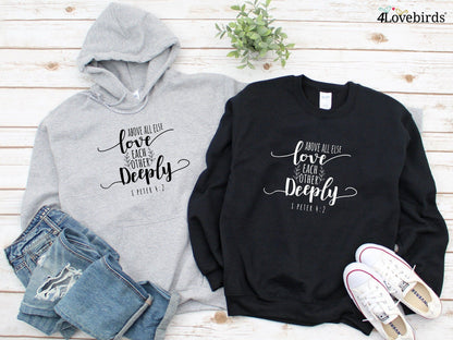 Above all else love each other deeply Hoodie, Lovers T-shirt, Valentine Sweatshirt, Religious Couple Longsleeve, Bible Phrase Tshirt - 4Lovebirds