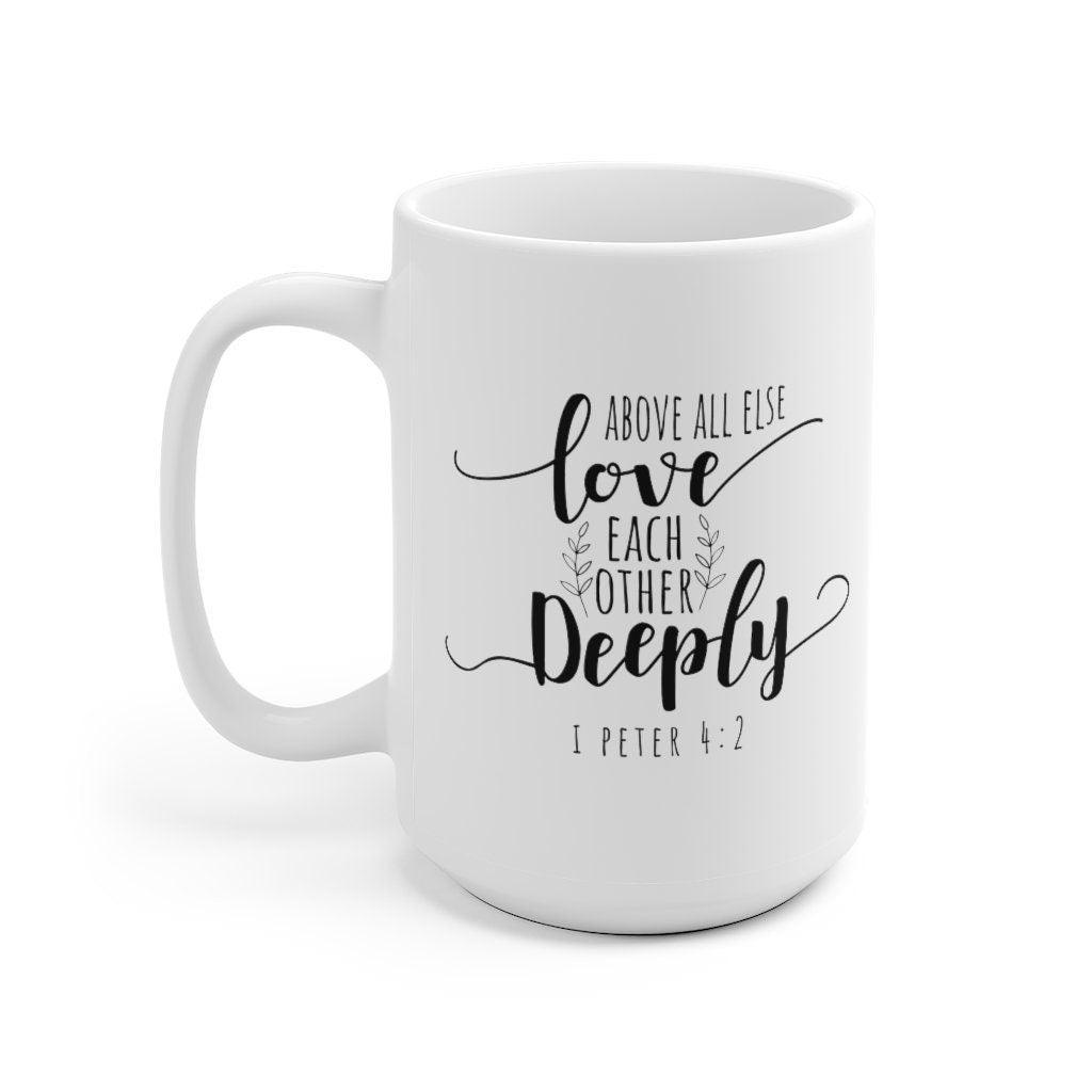 Above all else love each other deeply Mug, Lovers Mug, Valentine Mug, Religious Couple Mug, Bible Phrase Mug - 4Lovebirds