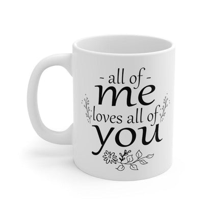 All of me loves all of you Mug, Lovers Mug, Gift for Couples, Valentine Mug, Boyfriend / Girlfriend Mug, Cute Mug - 4Lovebirds