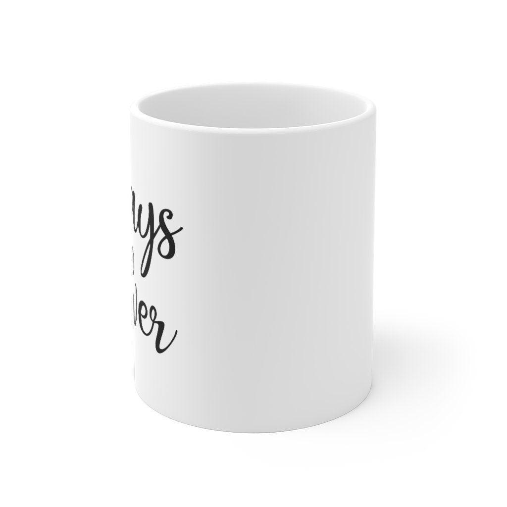 Always And Forever Mug, Lovers matching Mug, Gift for Couples, Valentine Mug, Boyfriend / Girlfriend Mug, Cute Mug - 4Lovebirds