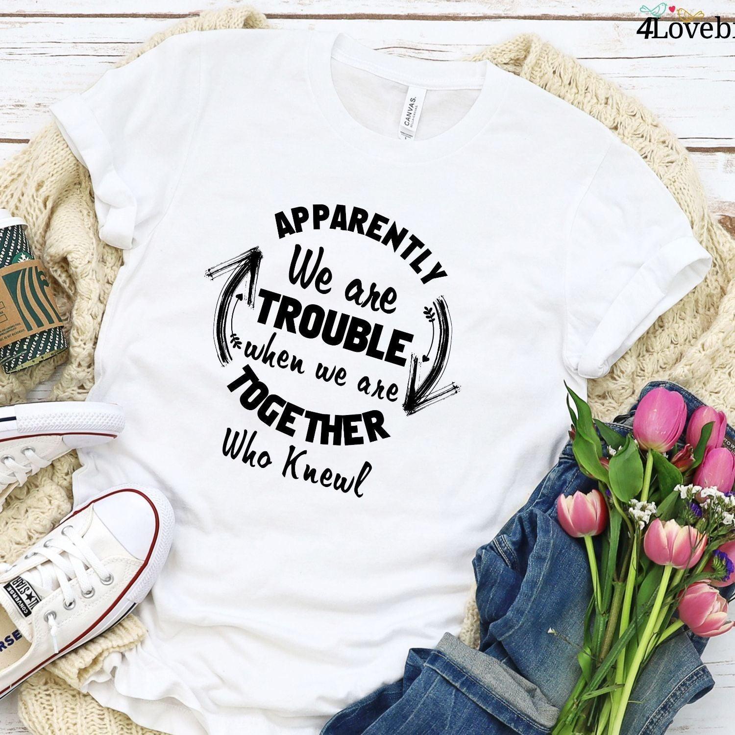 Apparently we are Trouble Matching Group Hoodie, Party Sweatshirt, Group Long Sleeve Shirt, Bachelorette & Bachelor Party Shirts, Gifts - 4Lovebirds