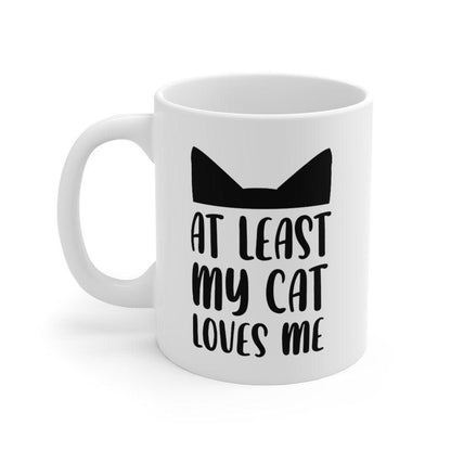 At least my cat loves me Mug, Funny Couple Mug, Joke Mug, Boyfriend / Girlfriend Mug Valentine Mug, Romantic Mug - 4Lovebirds