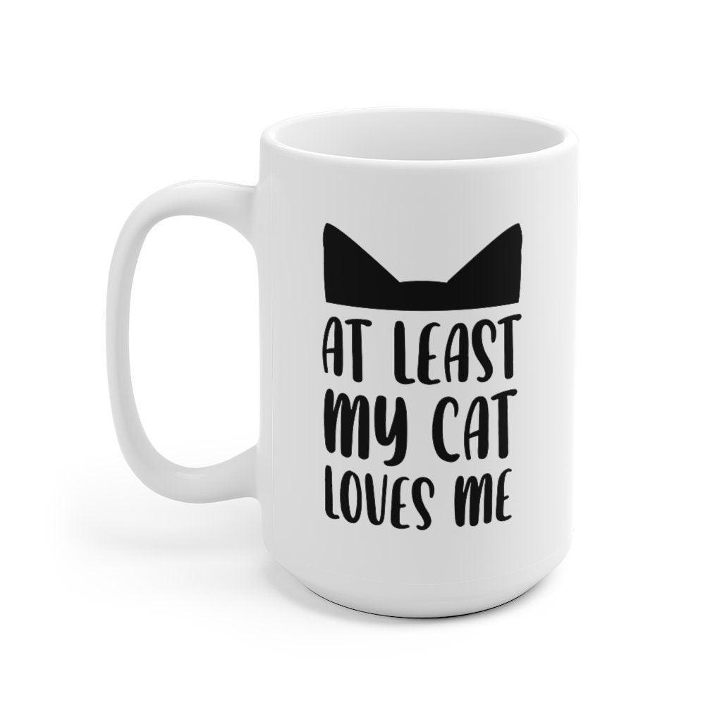 At least my cat loves me Mug, Funny Couple Mug, Joke Mug, Boyfriend / Girlfriend Mug Valentine Mug, Romantic Mug - 4Lovebirds