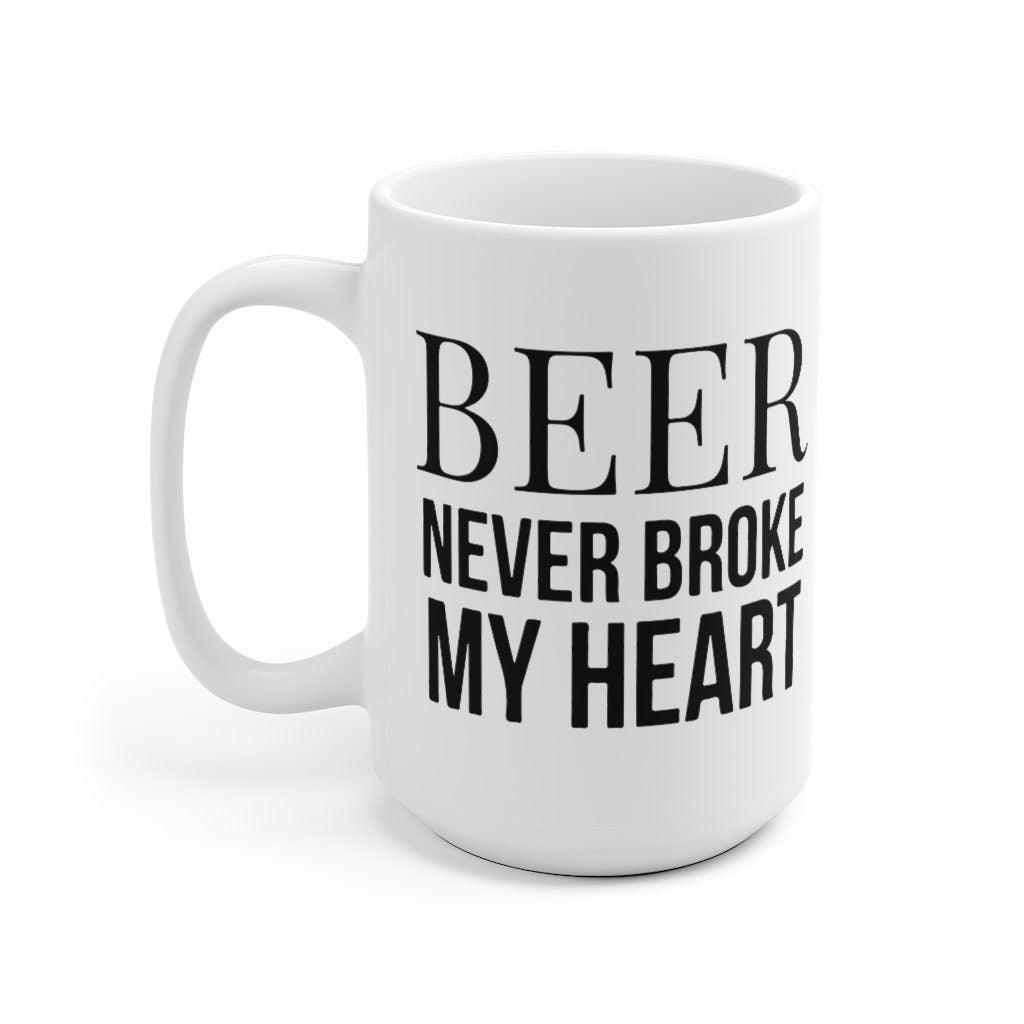Beer never broke my heart Mug, Foodie Lovers Mug, Gift for Couple, Valentine Mug, Funny Couple Mug - 4Lovebirds