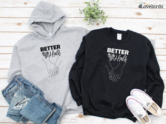 Better Half and holding hands Hoodie, Lovers matching T-shirt, Gift for Couples, Valentine Sweatshirt, Boyfriend / Girlfriend Longsleeve - 4Lovebirds