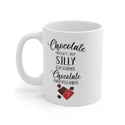 Chocolate doesn't ask silly questions Chocolate understands Mug, Funny Mug, Gift for Couples, Boyfriend and Girlfriend Mug - 4Lovebirds