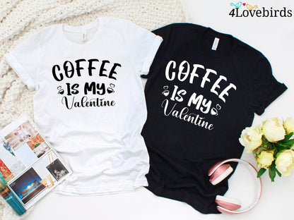 Coffee Is My Valentine Hoodie, Coffee Lovers Shirt, Funny Valentine's Shirt, Valentine's Day Shirt, Funny Coffee Shirt, Gift for Friend - 4Lovebirds