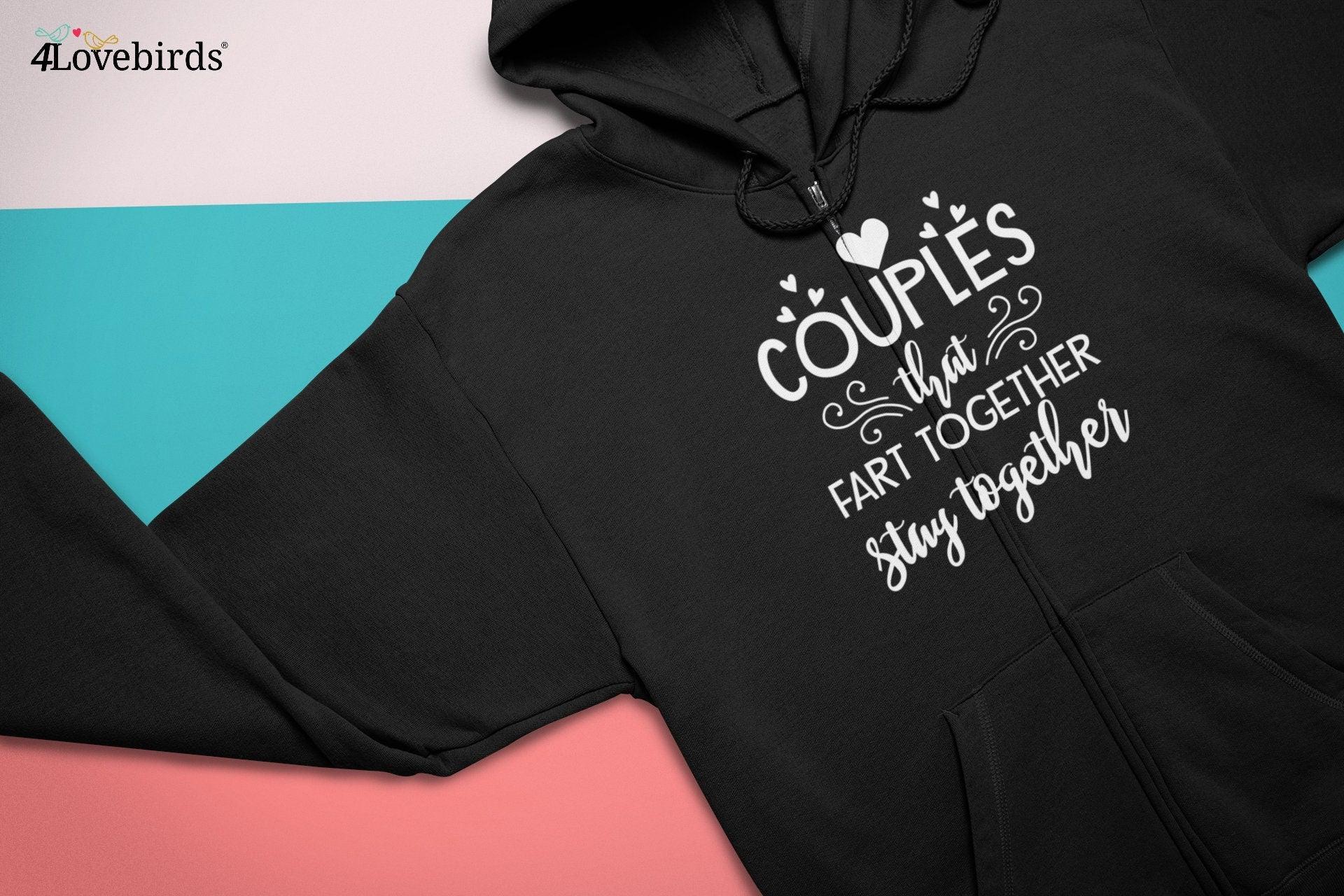 Couples That Fart Together Stay Together Hoodie, Funny Couple Tshirt, Joke Sweatshirt, Boyfriend and Girlfriend Longsleeve - 4Lovebirds