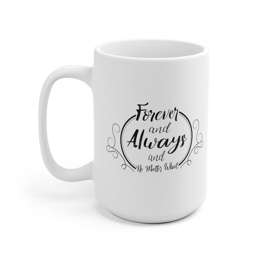 Forever and Always and No Matter What Mug, Romantic Mugs, Couple Mugs, Married Couple Gifts, Anniversary Gifts - 4Lovebirds