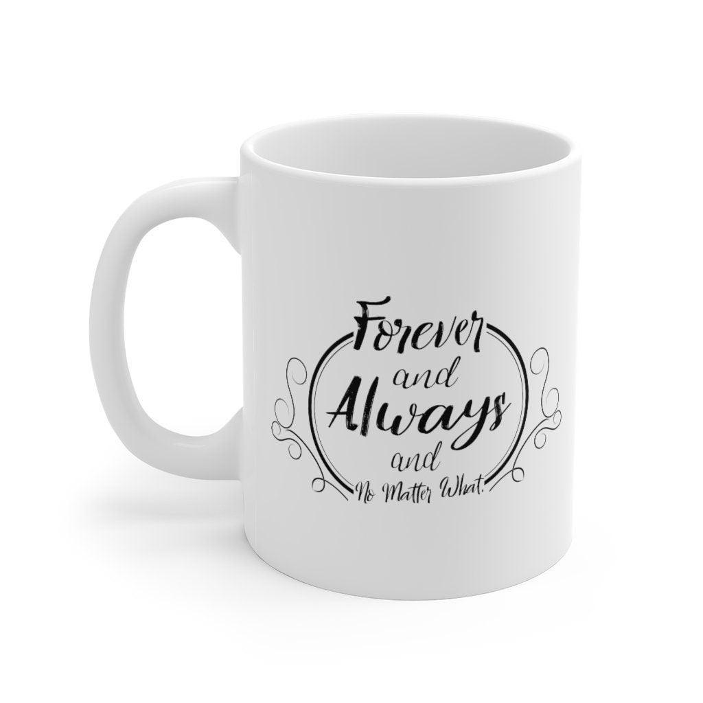 Forever and Always and No Matter What Mug, Romantic Mugs, Couple Mugs, Married Couple Gifts, Anniversary Gifts - 4Lovebirds
