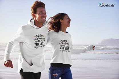Grow old along with me the best is yet to be Hoodie, Lovers matching T-shirt, Gift for Couples, Valentine Sweatshirt, Cute Longsleeve - 4Lovebirds
