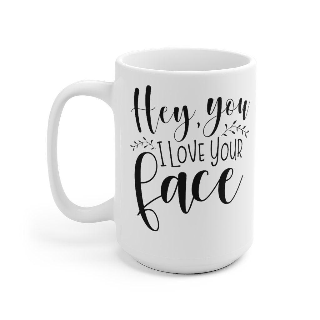 Hey you I love your face Mug, Lovers matching Mug, Gift for Couples, Valentine Mug, Boyfriend / Girlfriend Mug - 4Lovebirds