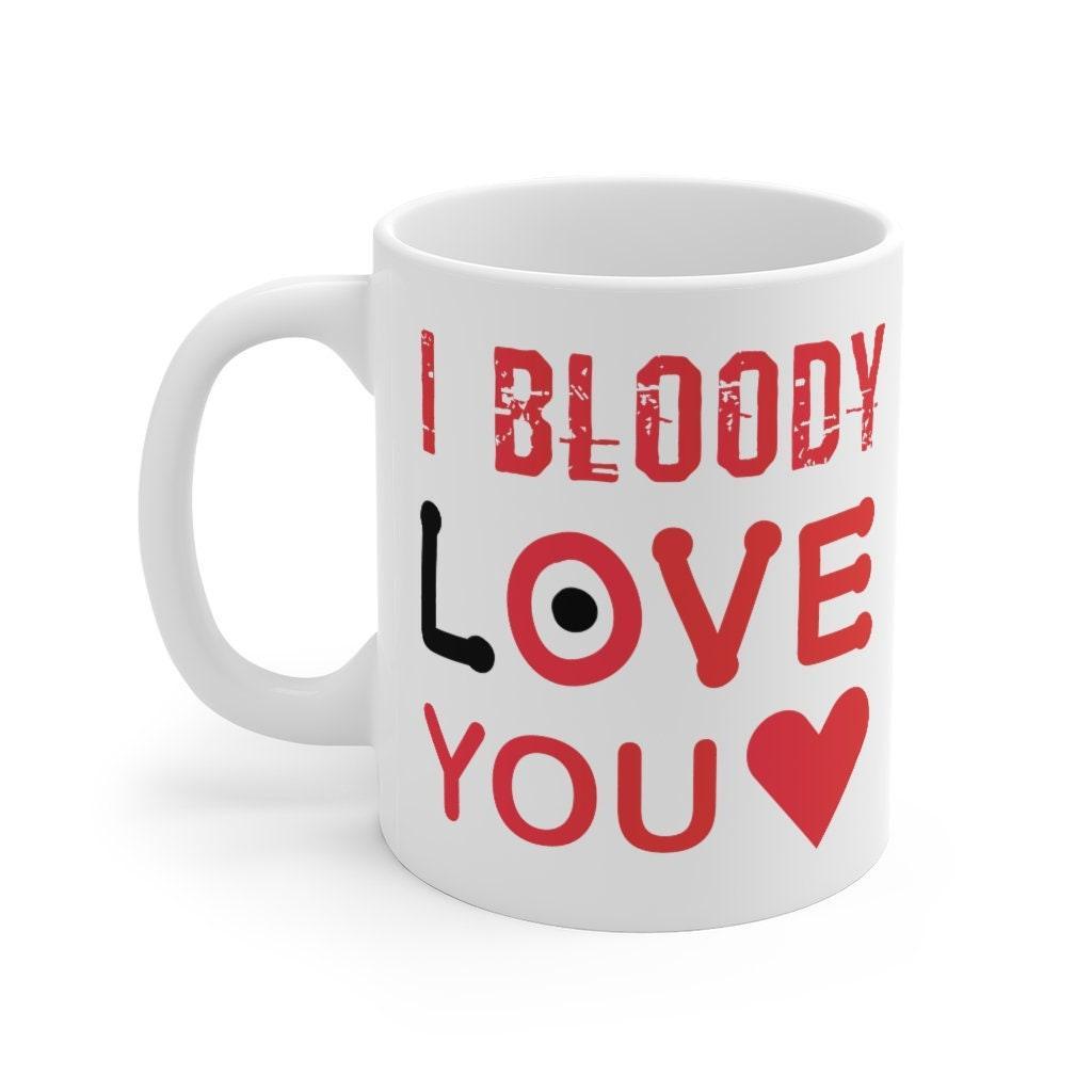 I Bloody Love You Mug, Lovers matching Mug, Gift for Couples, Valentine Mug, Boyfriend / Girlfriend Mug, Funny Mug - 4Lovebirds