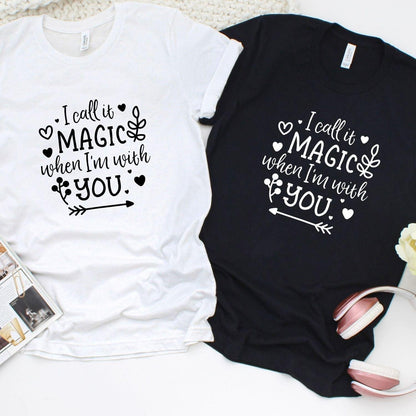 I Call It Magic When I'm With You - Matching Outfits For Couples - 4Lovebirds