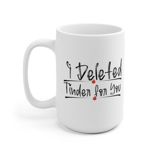 I Deleted Tinder for You | Mug Mug | Tinder Couple Mug for Anniversary - 4Lovebirds