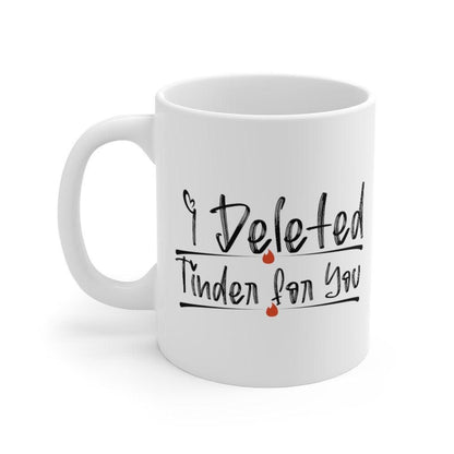 I Deleted Tinder for You | Mug Mug | Tinder Couple Mug for Anniversary - 4Lovebirds
