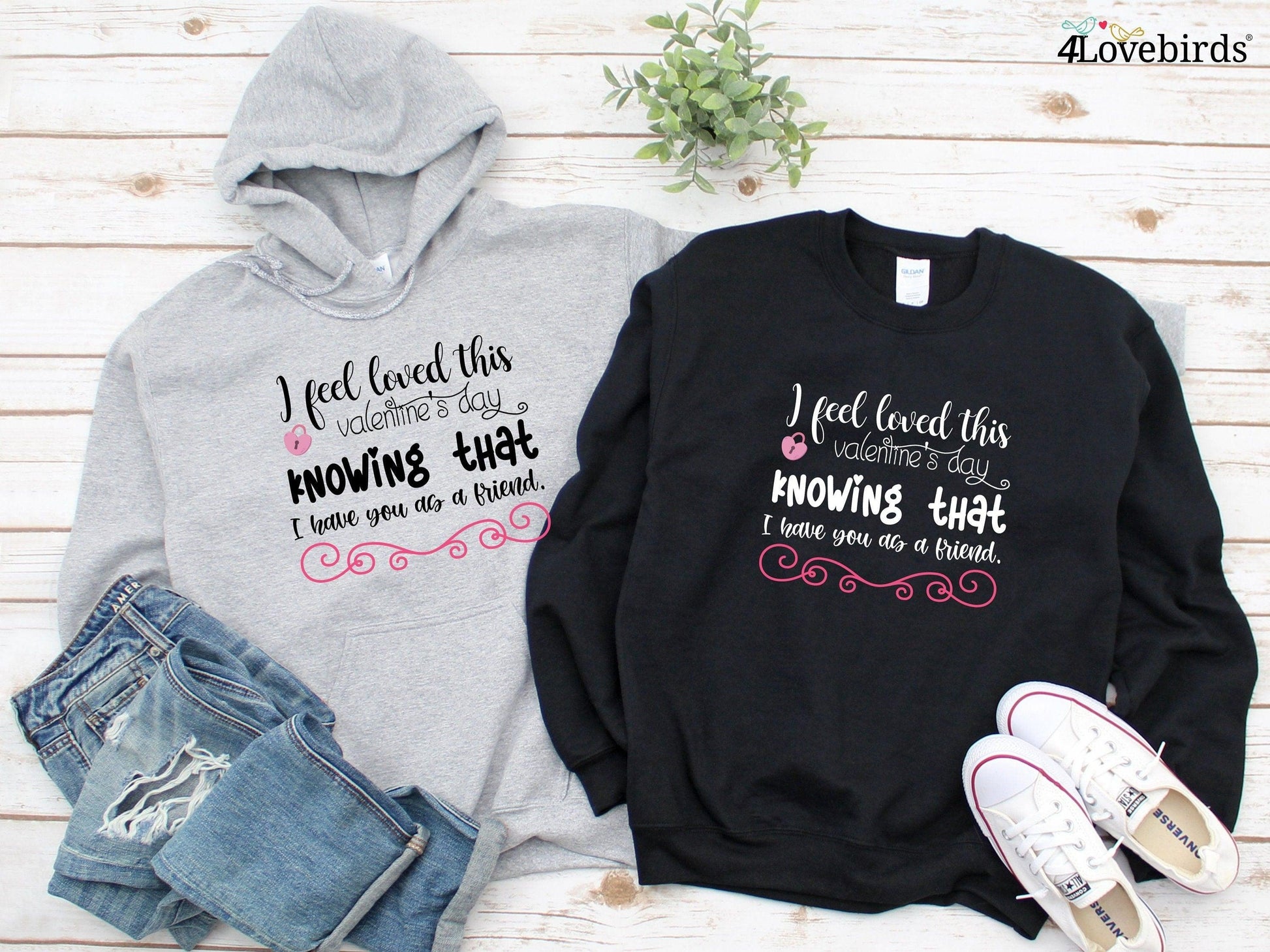 I feel loved this valentine's I feel loved this Valentine's Day knowing that I have you as a friend Hoodie, Lovers T-shirt, Gift for Couples - 4Lovebirds