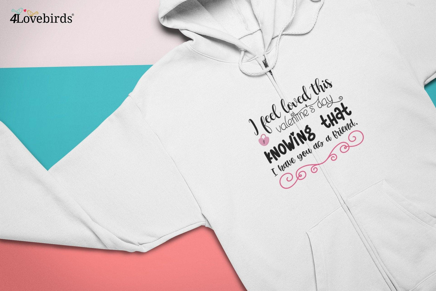 I feel loved this valentine's I feel loved this Valentine's Day knowing that I have you as a friend Hoodie, Lovers T-shirt, Gift for Couples - 4Lovebirds