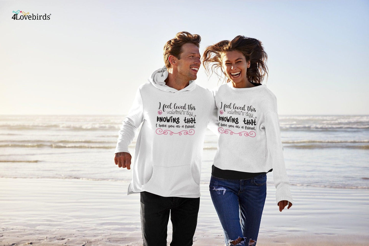 I feel loved this valentine's I feel loved this Valentine's Day knowing that I have you as a friend Hoodie, Lovers T-shirt, Gift for Couples - 4Lovebirds