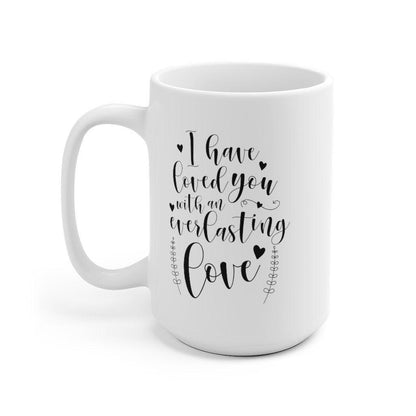 I have loved you with an everlasting love Mug, Lovers Mug, Gift for Couple, Valentine Mug, Boyfriend / Girlfriend Mug - 4Lovebirds