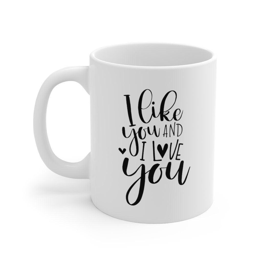 I like you and I love you Mug, Lovers Mug, Gift for Couples, Valentine Mug, Boyfriend / Girlfriend Mug, Cute Mug - 4Lovebirds