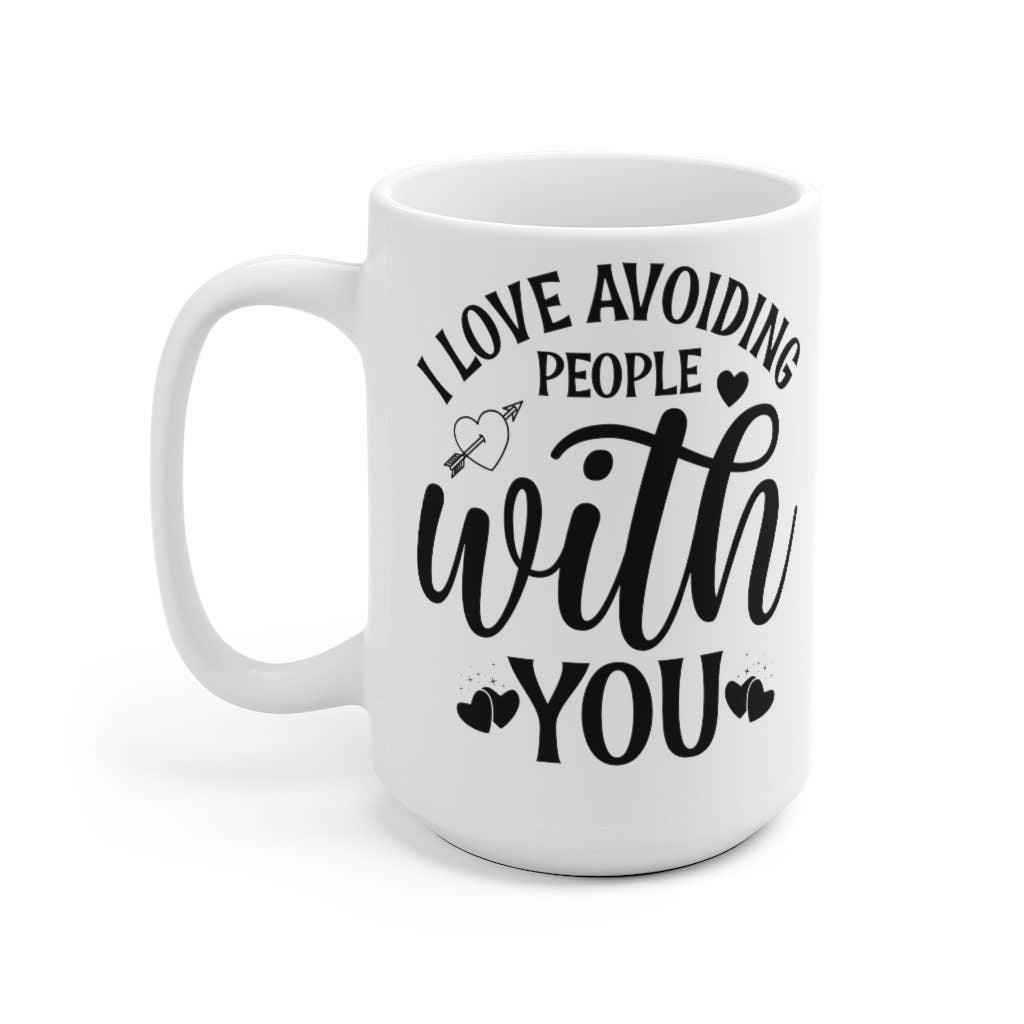 I love avoiding people with you Mug, Funny matching Mug, Gift for Couples, Valentine Mug, Boyfriend and Girlfriend Mug - 4Lovebirds