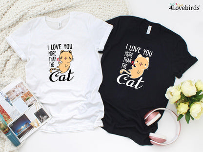 I love you more than the Cat Hoodie, Lovers T-shirt, Gift for Couples, Valentine Sweatshirt, Boyfriend / Girlfriend Longsleeve, Cute Tshirt - 4Lovebirds