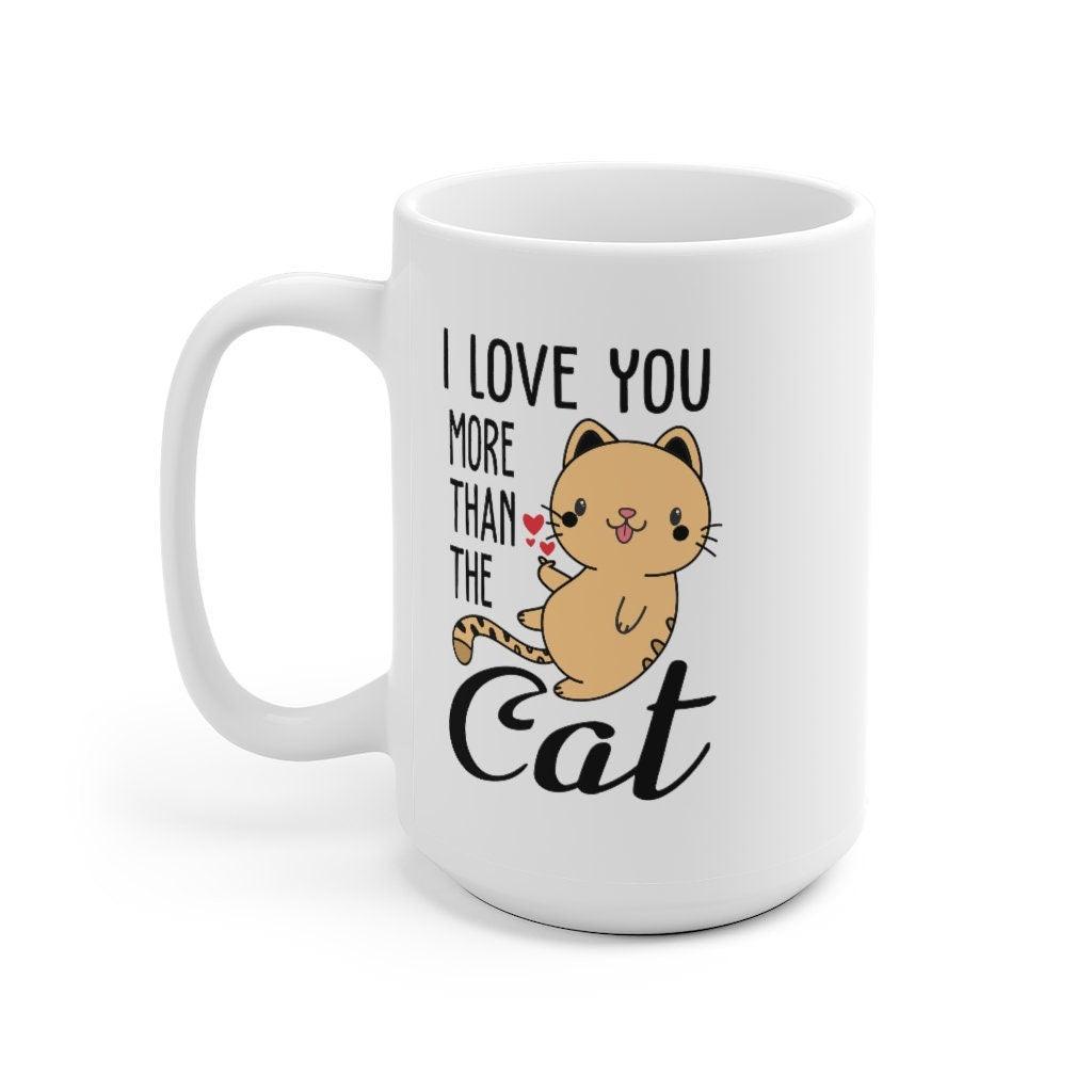 I love you more than the Cat Mug, Lovers Mug, Gift for Couples, Valentine Mug, Boyfriend / Girlfriend Mug, Cute Mug - 4Lovebirds