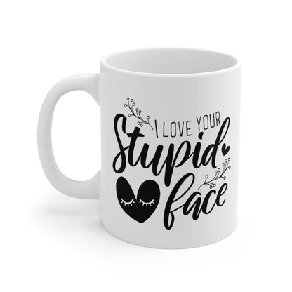 I love your stupid face Mug, Funny matching Mug, Gift for Couples, Valentine Mug, Boyfriend and Girlfriend Mug - 4Lovebirds