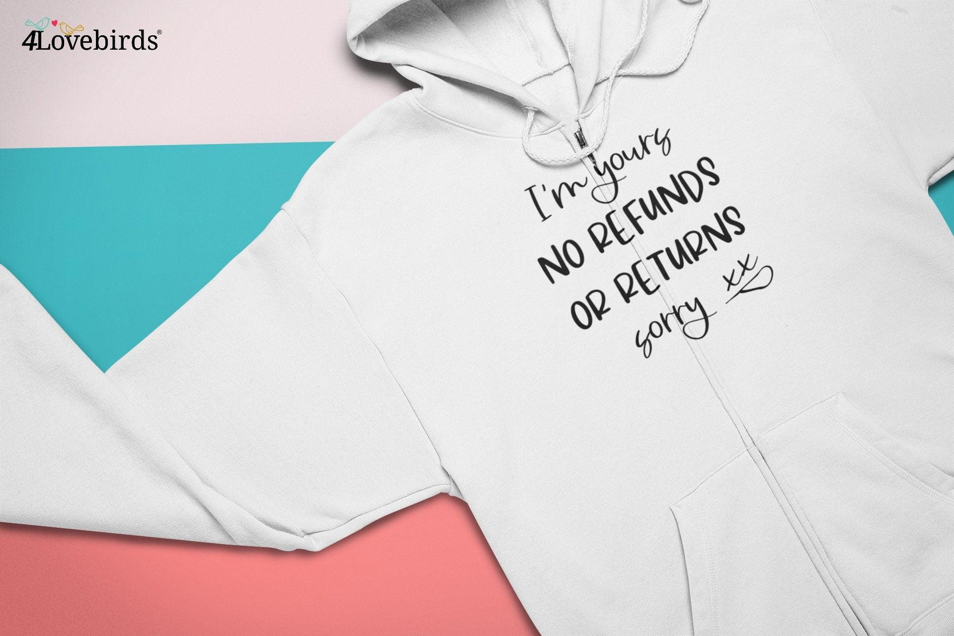 I'm yours No refunds or returns sorry Hoodie, Funny T-shirt, Gift for Couples, Valentine Sweatshirt, Boyfriend and Girlfriend Longsleeve - 4Lovebirds