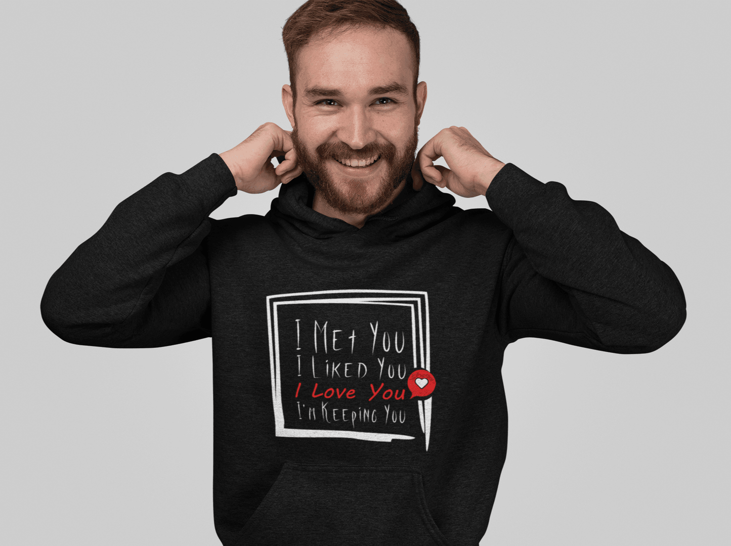 I Met You, I Liked You, I Love You, I'm Keeping You - Valentine's Day Hoodie, Gift for Her and Him, Funny Valentine Gift - 4Lovebirds