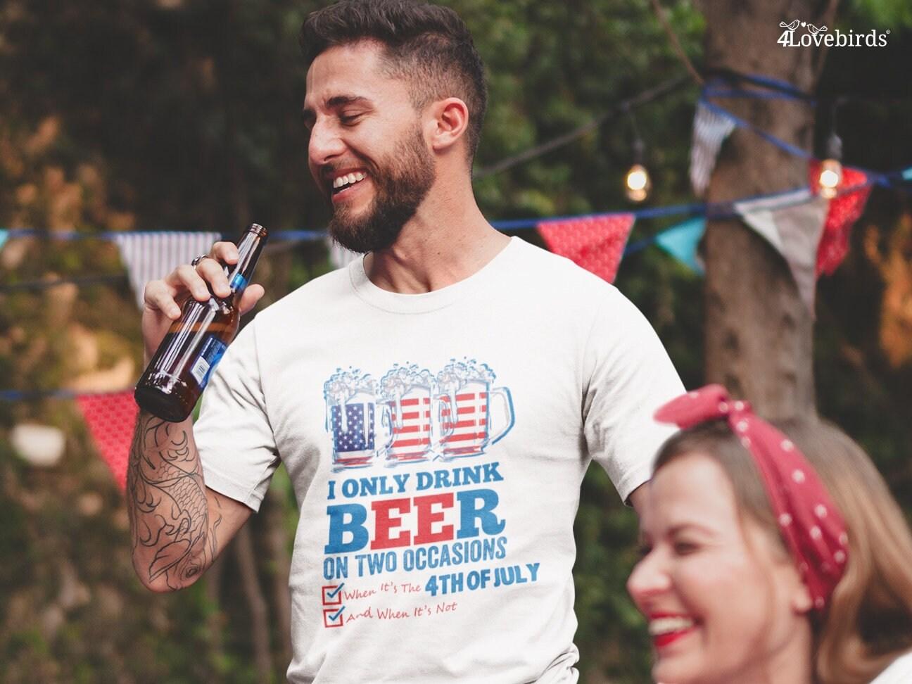 I only Drink Beer On Two Occasions, When It Is The 4th Of July and When It Is Not Hoodie, 4th of July Sweatshirt, 4th of July Shirts - 4Lovebirds