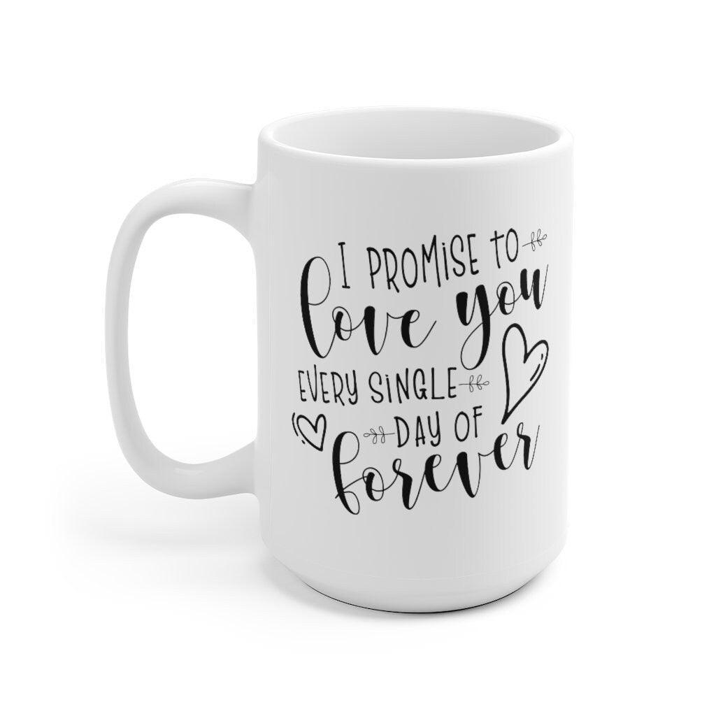 I promise to love you every single day of forever Mug, Lovers Mug, Gift for Couples, Valentine Mug, Eternal love promise - 4Lovebirds