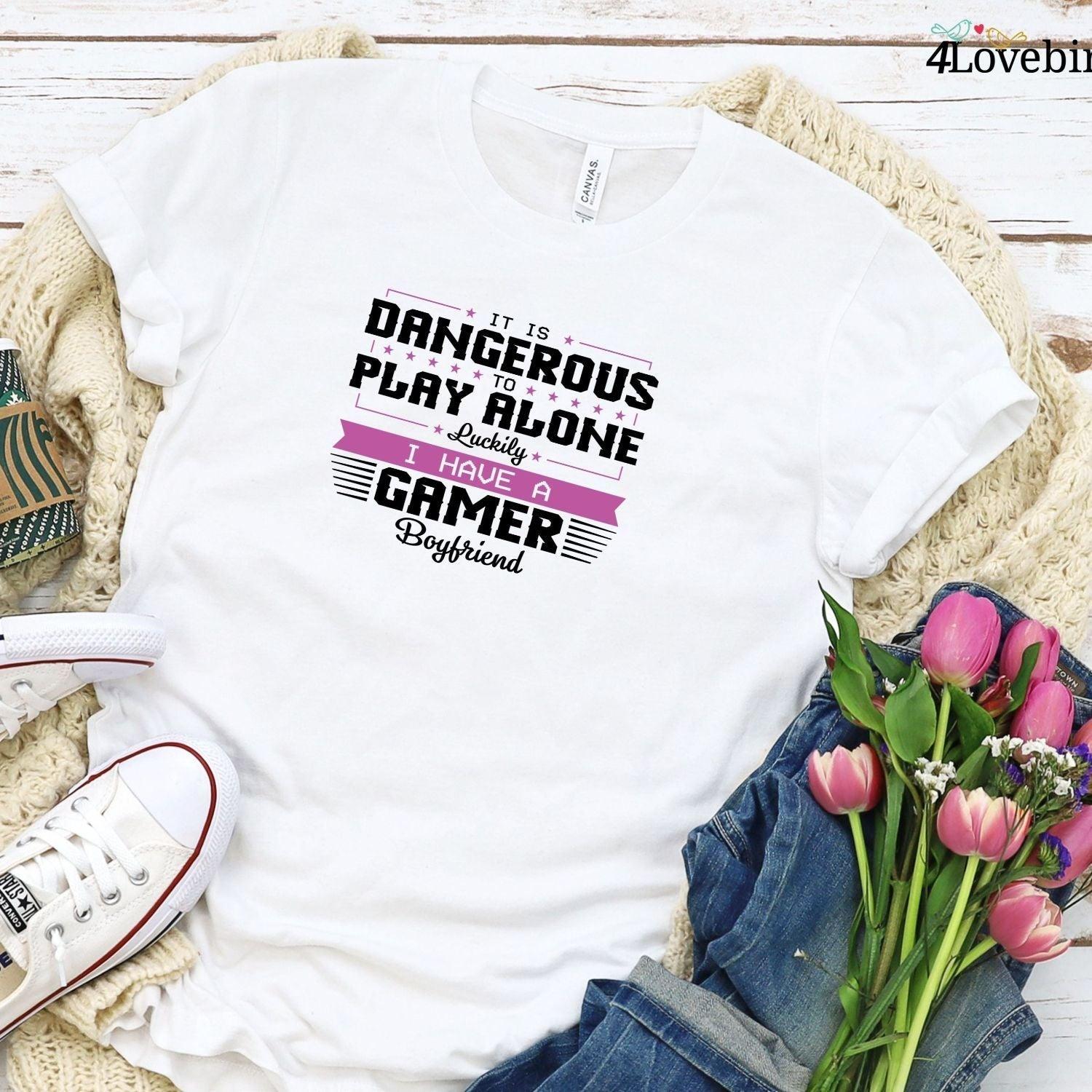 It Is Dangerous to Play Alone, Luckily I Have A Gamer Girlfriend/Boyfriend Matching Set - 4Lovebirds