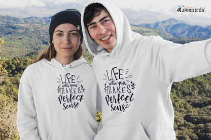 Lifes with you makes perfect sense Hoodie, Lovers matching T-shirt, Gift for Couples, Valentine Sweatshirt, Cute Couple Tshirt - 4Lovebirds