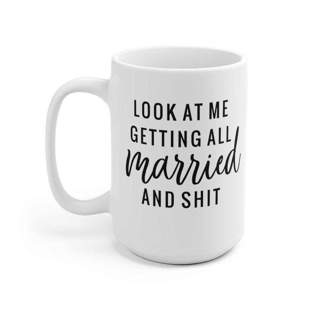 Look at me getting all married and shit Mug, Marriage Mug, Honeymoon Mug, Gift for Couple, Wedding Mug, Getting married - 4Lovebirds