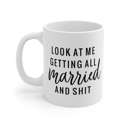 Look at me getting all married and shit Mug, Marriage Mug, Honeymoon Mug, Gift for Couple, Wedding Mug, Getting married - 4Lovebirds