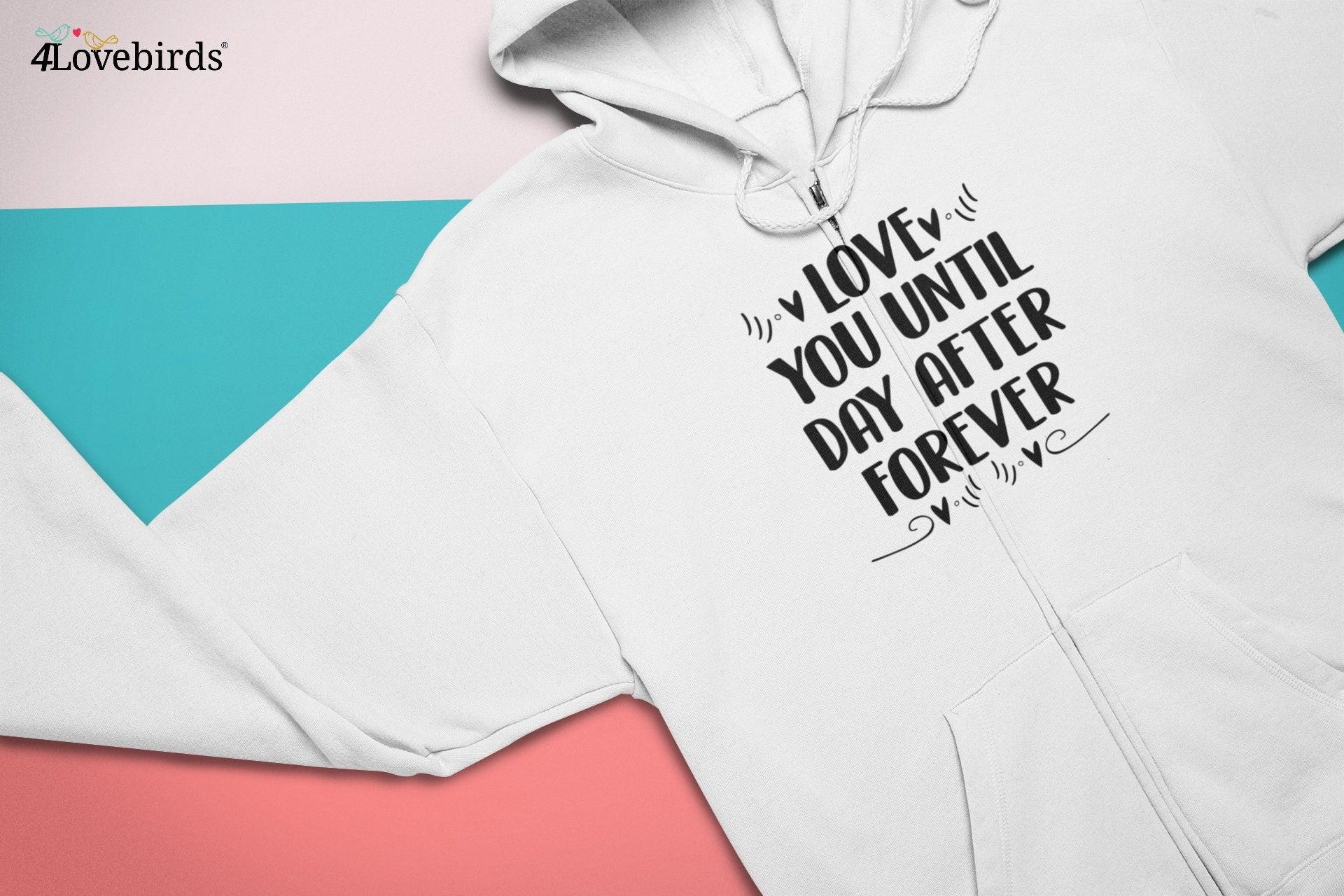 Love You Until Day After Forever Hoodie, Lovers T-Shirt, Gift for Couples, Valentine Sweatshirt, Boyfriend and Girlfriend Longsleeve Sweatshirt