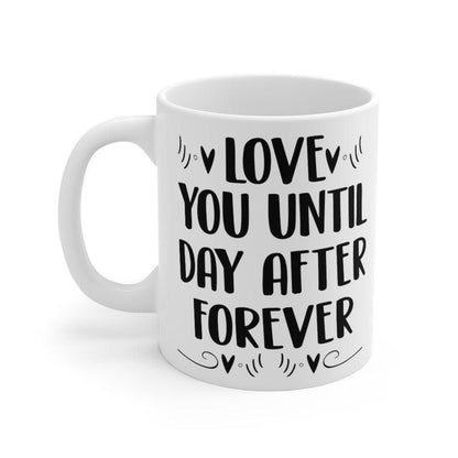 Love you until day after forever Mug, Lovers Mug, Gift for Couples, Valentine Mug, Boyfriend and Girlfriend Mug - 4Lovebirds