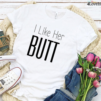 Matching Set: I Like Her Butt & His Beard - Funny Couple Outfit & Gift for Couples - 4Lovebirds