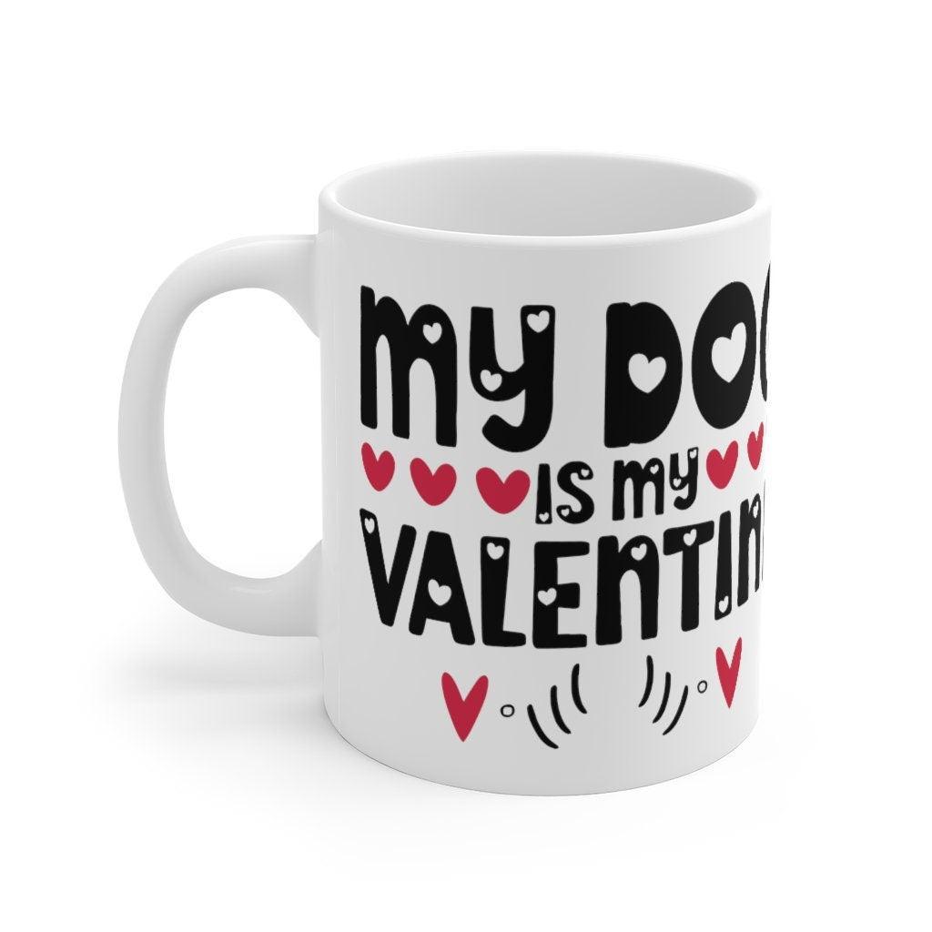 My dog is my valentine Mug, Lovers Mug, Gift for Couples, Valentine Mug, Boyfriend / Girlfriend Mug, Cute Mug - 4Lovebirds