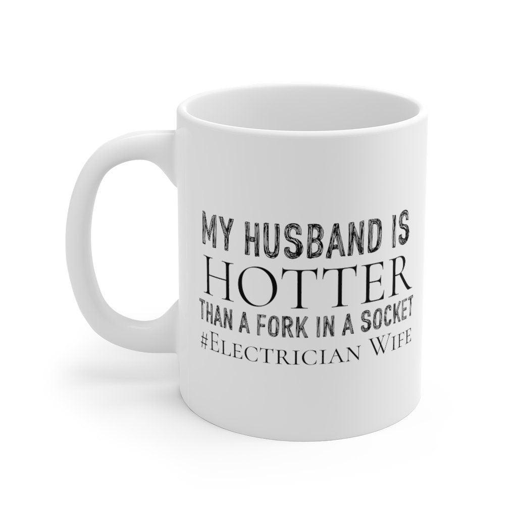 My Husband Is Hotter Than A Fork In A Socket Mug, Electrician Wife Mugs, Wife Gifts, Wife Mugs - 4Lovebirds