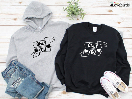 Only you Hoodie, Lovers matching T-shirt, Gift for Couples, Valentine Sweatshirt, Boyfriend / Girlfriend Longsleeve, Cute shirt - 4Lovebirds