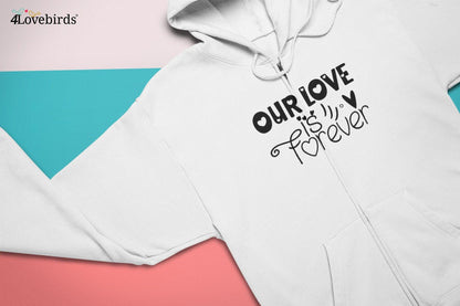 Our love is forever Hoodie, Lovers matching T-shirt, Gift for Couples, Valentine Sweatshirt, Boyfriend / Girlfriend Longsleeve, Cute Tshirt - 4Lovebirds
