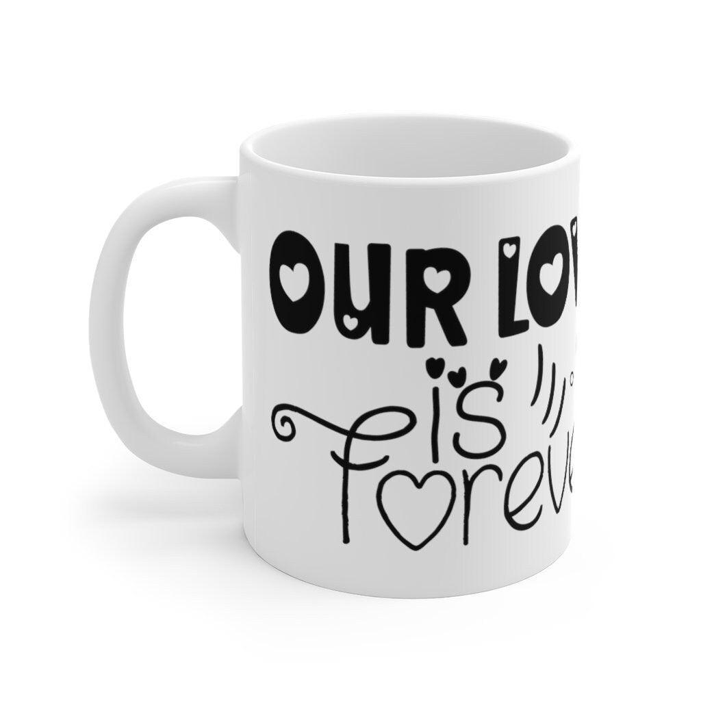 Our love is forever Mug, Lovers matching Mug, Gift for Couples, Valentine Mug, Boyfriend / Girlfriend Mug, Cute Mug - 4Lovebirds