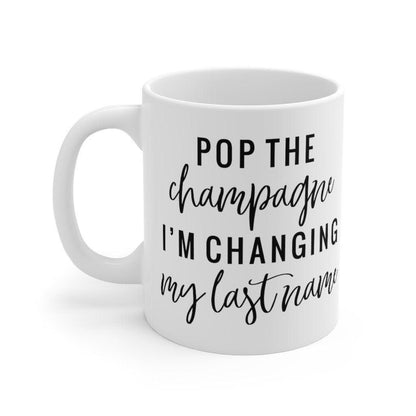 Pop the champagne I'm changing my last name Mug, Marriage Mug, Honeymoon, Gift for Married, Cute Couple Mug, Getting married - 4Lovebirds