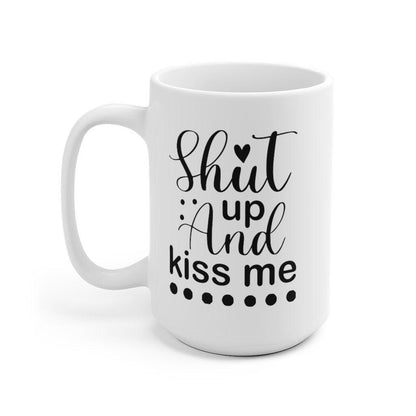 Shut and kiss me Mug, Funny matching Mug, Gift for Couples, Valentine Mug, Boyfriend and Girlfriend Mug - 4Lovebirds